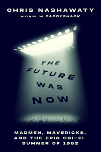 The Future Was Now: Madmen, Mavericks, and the Summer Sci-Fi Abducted Hollywood book cover