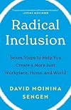 Radical Inclusion: Seven Steps to Help You Create a More Just Workplace, Home, and World
