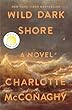 Wild Dark Shore / By McConaghy, Charlotte,.