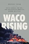 Waco Rising: David Koresh, the FBI, and the Birth of America's Modern Militias