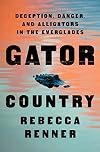 Gator Country: Deception, Danger, and Alligators in the Everglades