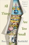 All Things Are Too Small: Essays in Praise of Excess