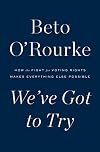 We've Got to Try: How the Fight for Voting Rights Makes Everything Else Possible