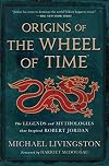 Origins of The Wheel of Time: The Legends and Mythologies that Inspired Robert Jordan