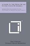 A Guide to the Study of the United States of America, Representative Books Reflecting the Development of American Life &