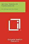 Alcuin, friend of Charlemagne, his world and his work