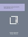 Electronic Components Handbook Volume 2 - Power Sources and Converters, Fuses and Circuit Breakers, Electrical Indicating Instruments, Printed Wiring Boards, Solder and Fluxes, Choppers, Blowers, RF Transmission Lines and Waveguide