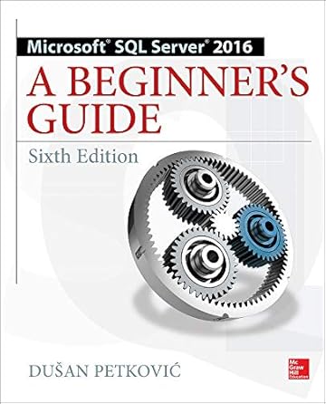 Microsoft SQL Server 2016: A Beginner's Guide, Sixth Edition by Dušan ...