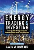 Energy Trading Investing Trading Risk Management And Structuring Deals In The Energy Markets Second Edition