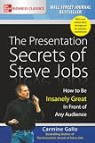 The Presentation Secrets Of Steve Jobs How To Be Insanely Great In Front Of Any Audience