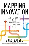 Mapping Innovation: A Playbook for Navigating a Disruptive Age