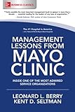 Management Lessons From Mayo Clinic Inside One Of The Worlds Most Admired Service Organizations