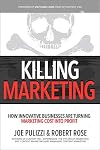 Killing Marketing: How Innovative Businesses Are Turning Marketing Cost into Profit