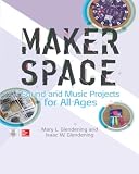 Makerspace Sound And Music Projects For All Ages