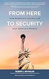 From Here To Security How Workplace Savings Can Keep Americas Promise