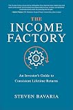 The Income Factory An Investors Guide To Consistent Lifetime Returns