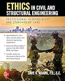 ETHICS IN CIVIL AND STRUCTURAL ENGINEERING: PROFESSIONAL RESPONSIBILITY AND STANDARD OF CARE