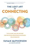 The Lost Art of Connecting: The Gather, Ask, Do Method for Building Meaningful Business Relationships