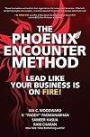 The Phoenix Encounter Method: Lead Like Your Business Is on Fire!