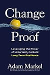 Change Proof: Leveraging the Power of Uncertainty to Build Long-term Resilience