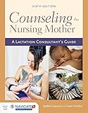 Counseling The Nursing Mother A Lactation Consultants Guide