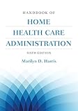 Handbook Of Home Health Care Administration