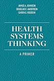 Health Systems Thinking A Primer