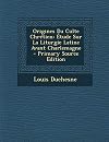 Origines du culte chrétien; étude sur la liturgie latine avant Charlemagne