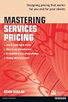 Mastering services pricing : designing pricing that works for you and for your clients