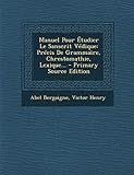 Manuel Pour Tudier Le Sanscrit Vdique Prcis De Grammaire Chrestomathie Lexique
