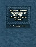 Silvano Dramma Marinaresco In Due Atti Italian Edition