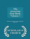 The American Stud Book, Volume 1 - Scholar's Choice Edition