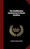 The Nullification Controversy in South Carolina