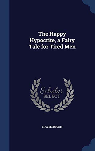 The Happy Hypocrite, a Fairy Tale for Tired Men book cover