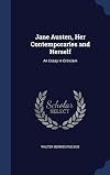 Jane Austen, Her Contemporaries and Herself: An Essay in Criticism