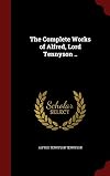 The Complete Works of Alfred Tennyson, Poet Laureate