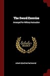 The Sword Exercise: Arranged For Military Instruction