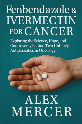 Fenbendazole and Ivermectin for Cancer: Exploring the Science, Hope, and Controversy Behind Two Unlikely Antiparasitics in Oncology