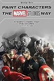 How To Paint Characters The Marvel Studios Way