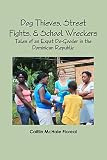 Dog Thieves Street Fights School Wreckers Tales Of An Expat Dogooder In The Dominican Republic
