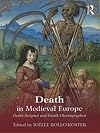 Death in Medieval Europe: Death Scripted and Death Choreographed