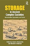 Storage in ancient complex societies : administration, organization, and control