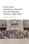 Race and imperial defence in the British world, 1870-1914