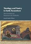 Theology and poetry in early Byzantium : the Kontakia of Romanos the Melodist