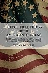 The Political Theory of the American Founding: Natural Rights, Public Policy, and the Moral Conditions of Freedom