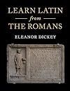 Learn Latin from the Romans: A Complete Introductory Course Using Textbooks from the Roman Empire