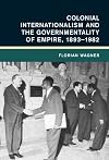 Colonial internationalism and the governmentality of empire, 1893-1982