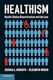 Healthism Healthstatus Discrimination And The Law