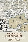 Property and Dispossession: Natives, Empires and Land in Early Modern North America