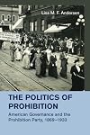 The politics of prohibition : American governance and the Prohibition Party, 1869-1933